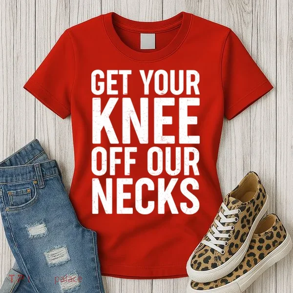 Get Your Knee Off Our Necks Women's T-Shirt