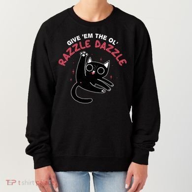 Give Em The Ol Razzle Dazzle Cat Funny Women's Sweatshirt