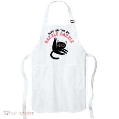 Give Em The Ol Razzle Dazzle Cat Funny Apron