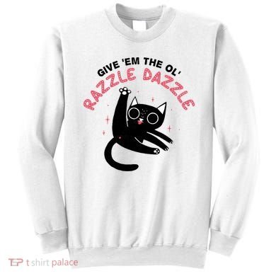 Give Em The Ol Razzle Dazzle Cat Funny Sweatshirt