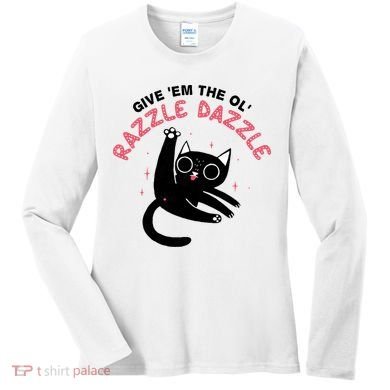 Give Em The Ol Razzle Dazzle Cat Funny Women's Long Sleeve Shirt