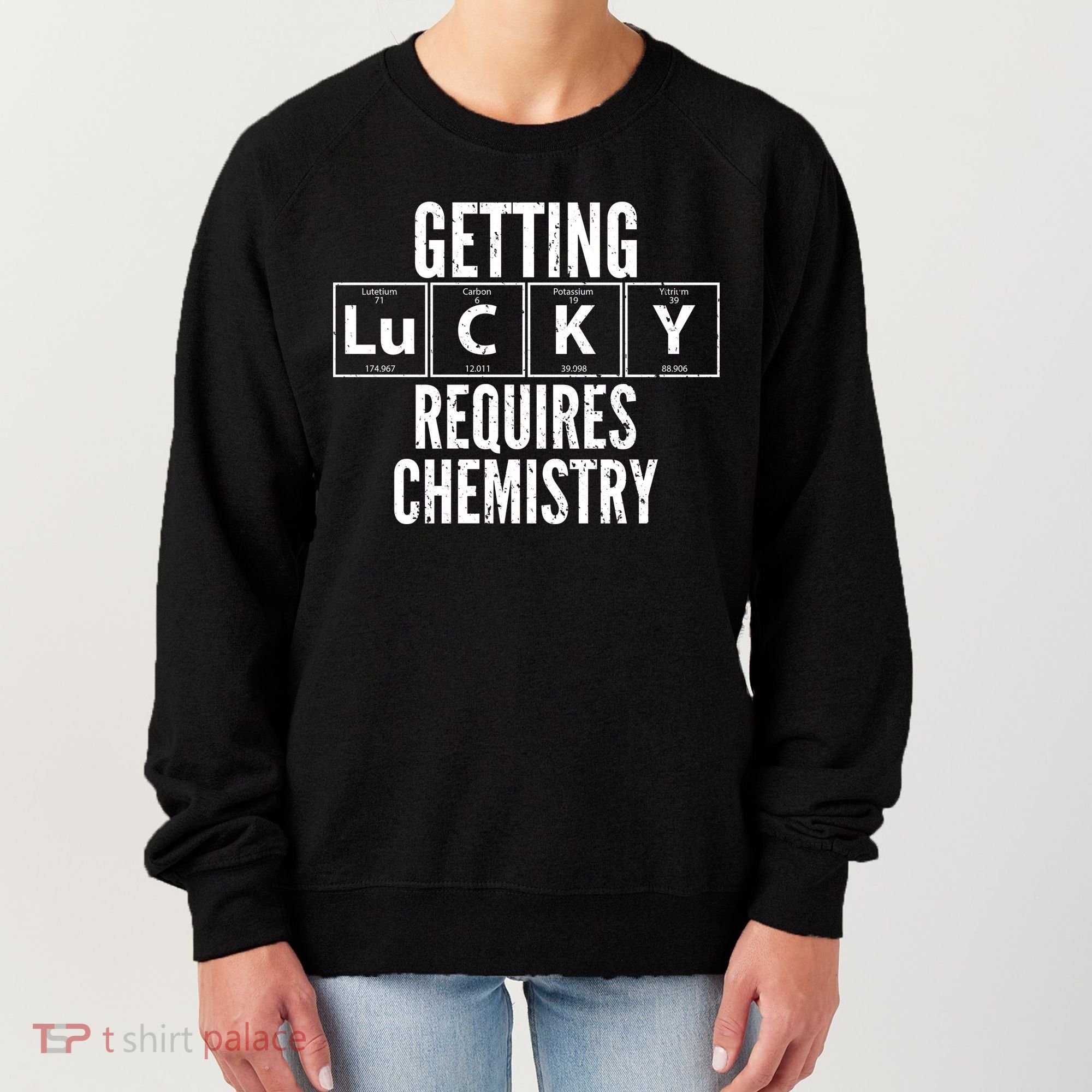 Getting Lucky Requires Chemistry Women's Sweatshirt