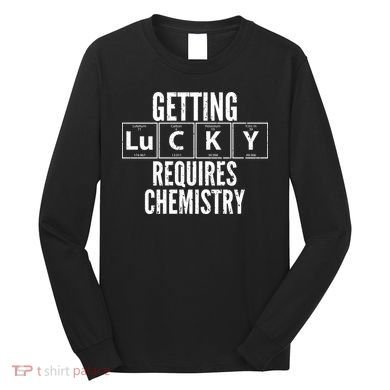 Getting Lucky Requires Chemistry Long Sleeve Shirt