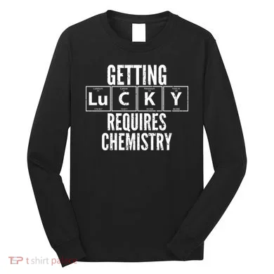 Getting Lucky Requires Chemistry Long Sleeve Shirt