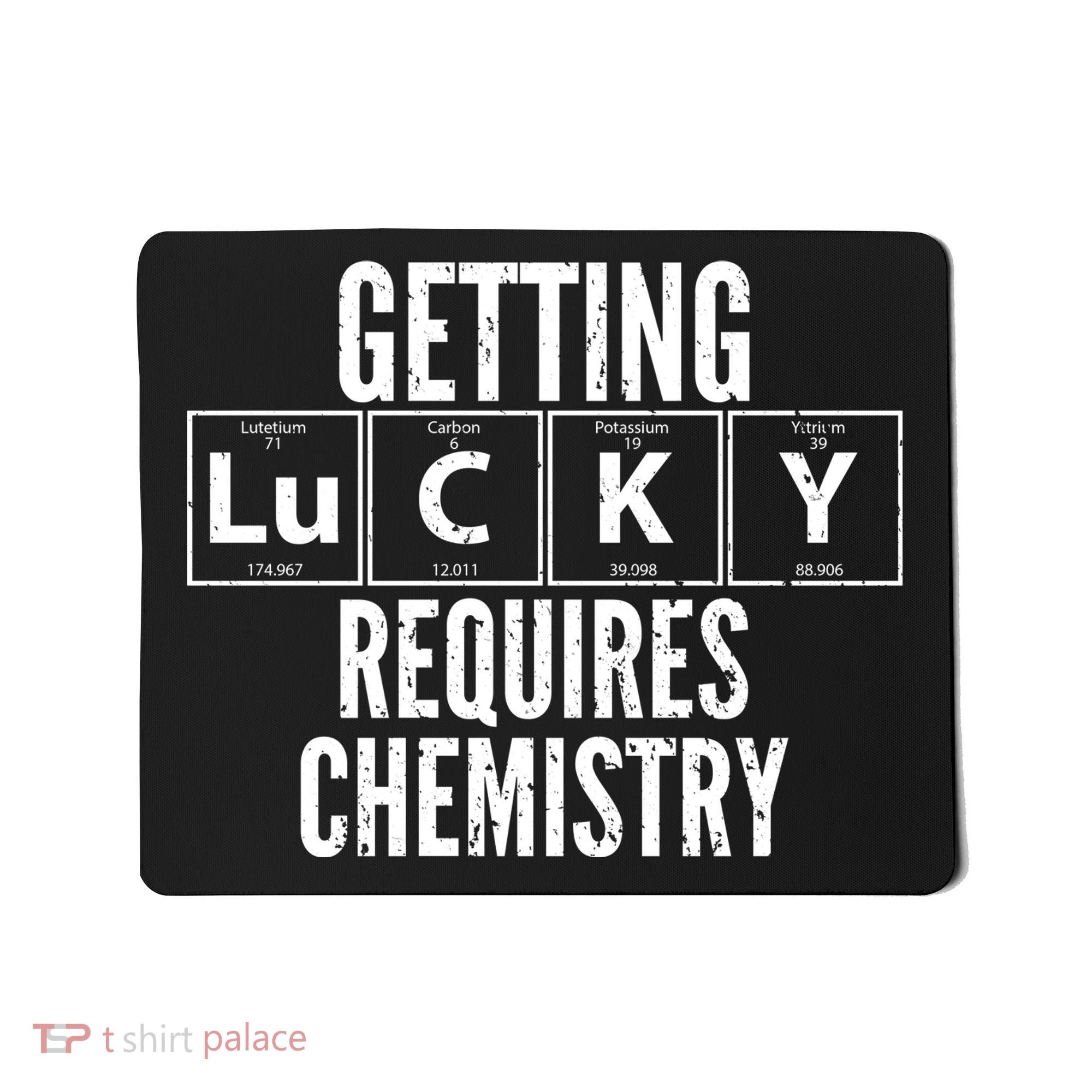 Getting Lucky Requires Chemistry Mousepad