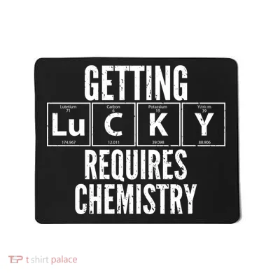 Getting Lucky Requires Chemistry Mousepad