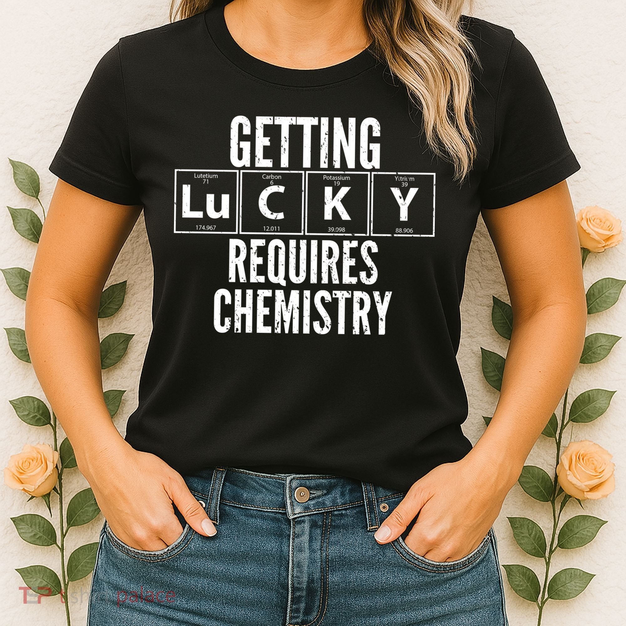 Getting Lucky Requires Chemistry Women's T-Shirt