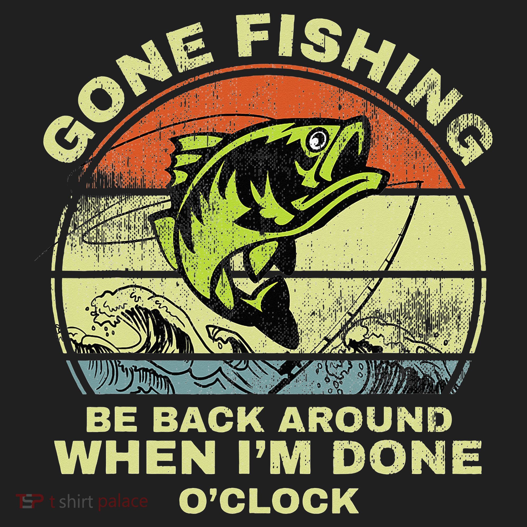 GONE FISHING, BE BACK AROUND WHEN I'M DONE O'CLOCK Women's Sweatshirt
