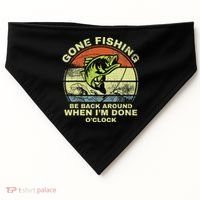 GONE FISHING, BE BACK AROUND WHEN I'M DONE O'CLOCK USA-Made Doggie Bandana thumb 0