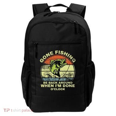 GONE FISHING, BE BACK AROUND WHEN I'M DONE O'CLOCK Backpack