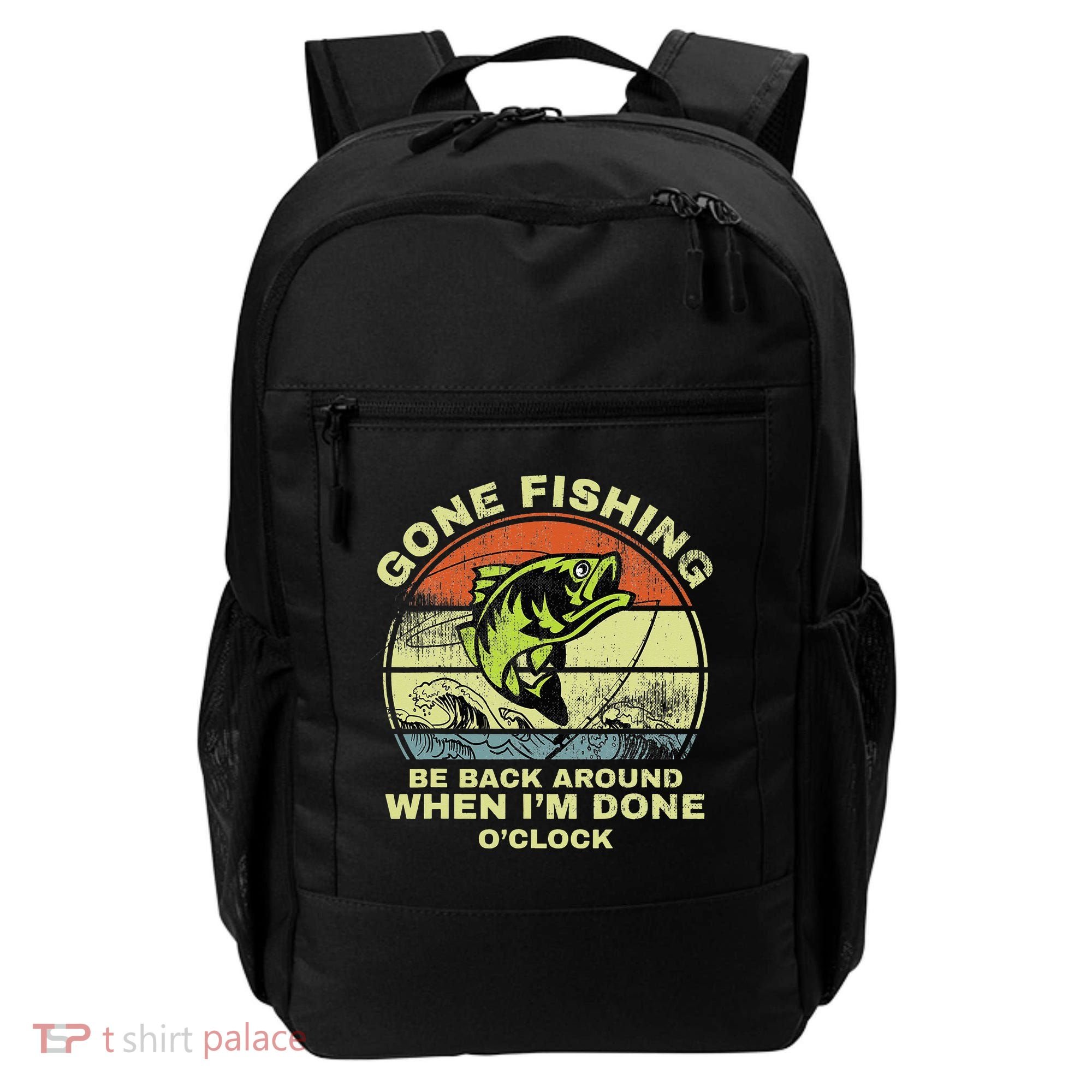 GONE FISHING, BE BACK AROUND WHEN I'M DONE O'CLOCK Backpack