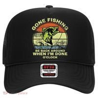 GONE FISHING, BE BACK AROUND WHEN I'M DONE O'CLOCK Hat thumb 0