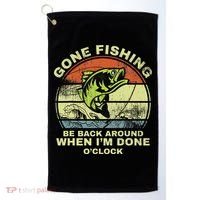 GONE FISHING, BE BACK AROUND WHEN I'M DONE O'CLOCK Golf Towel thumb 0