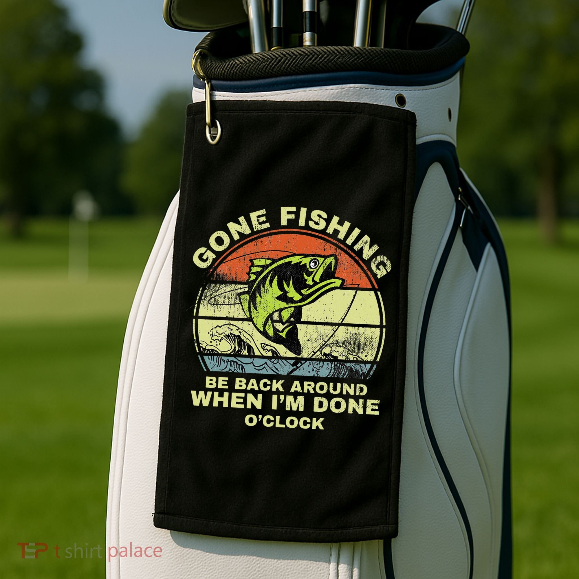GONE FISHING, BE BACK AROUND WHEN I'M DONE O'CLOCK Golf Towel