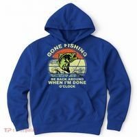 GONE FISHING, BE BACK AROUND WHEN I'M DONE O'CLOCK Hoodie thumb 0
