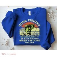 GONE FISHING, BE BACK AROUND WHEN I'M DONE O'CLOCK Sweatshirt thumb 2