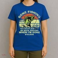 GONE FISHING, BE BACK AROUND WHEN I'M DONE O'CLOCK T-Shirt thumb 4