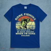 GONE FISHING, BE BACK AROUND WHEN I'M DONE O'CLOCK T-Shirt thumb 5