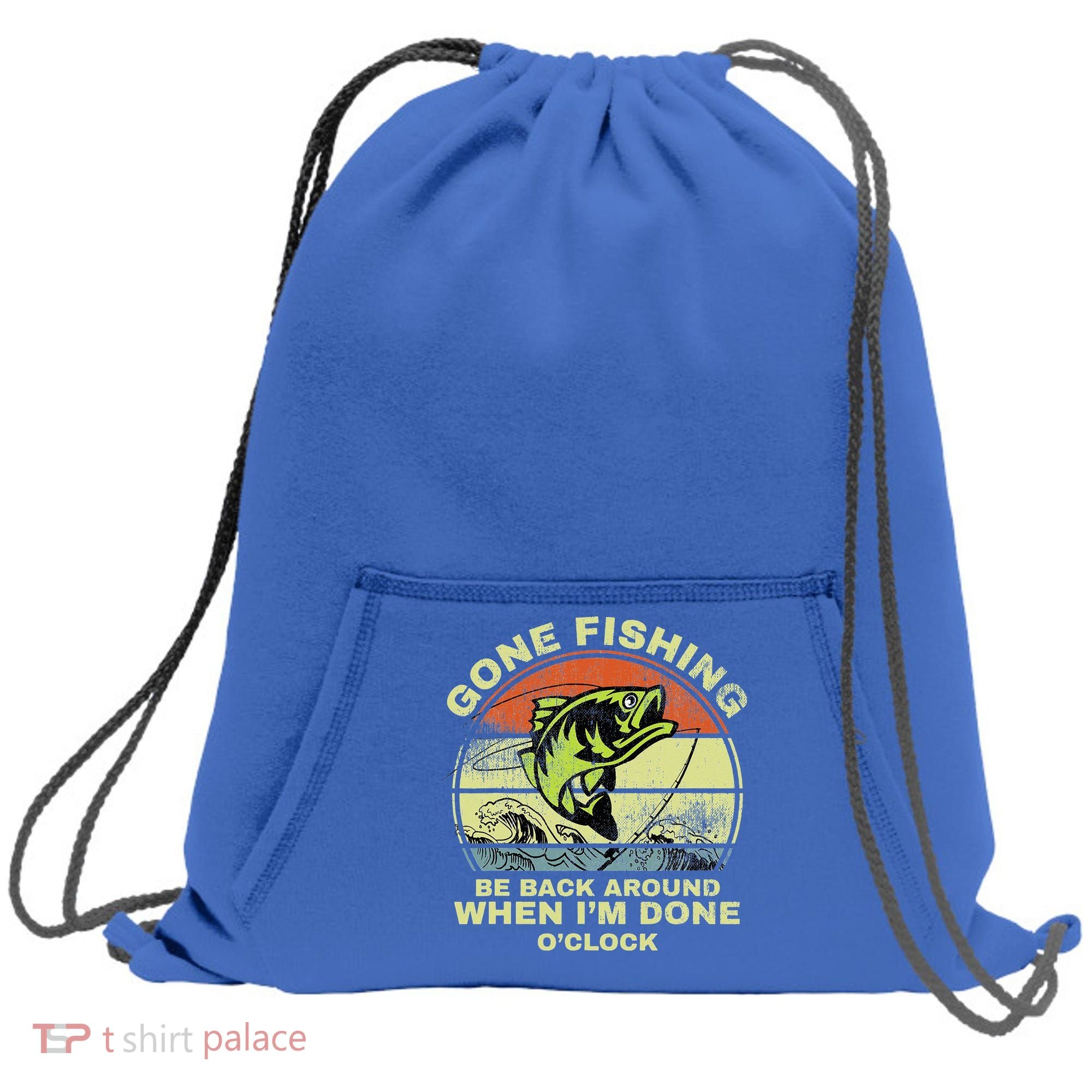 GONE FISHING, BE BACK AROUND WHEN I'M DONE O'CLOCK Sweatshirt Cinch Pack Bag
