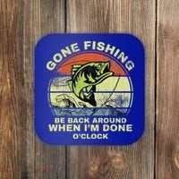 GONE FISHING, BE BACK AROUND WHEN I'M DONE O'CLOCK Coaster thumb 0
