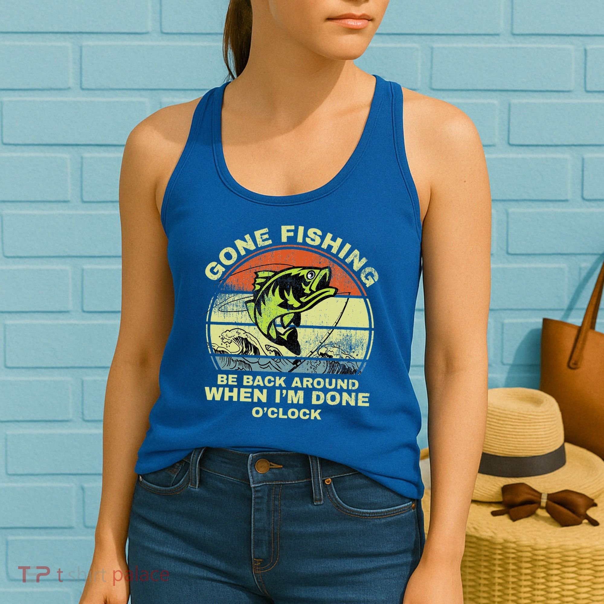 GONE FISHING, BE BACK AROUND WHEN I'M DONE O'CLOCK Women's Tank Top
