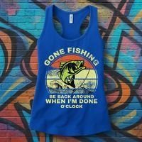 GONE FISHING, BE BACK AROUND WHEN I'M DONE O'CLOCK Women's Tank Top thumb 3