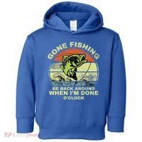 GONE FISHING, BE BACK AROUND WHEN I'M DONE O'CLOCK Toddler Hoodie thumb 0