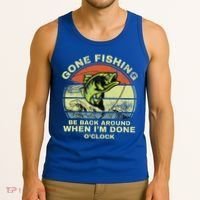 GONE FISHING, BE BACK AROUND WHEN I'M DONE O'CLOCK Tank Top thumb 3