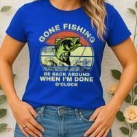 GONE FISHING, BE BACK AROUND WHEN I'M DONE O'CLOCK Women's T-Shirt thumb 2
