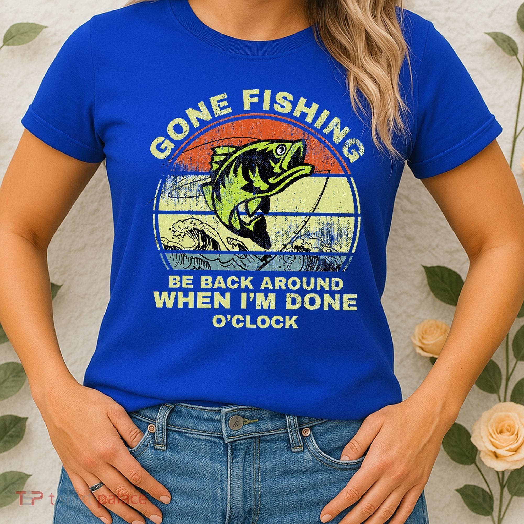 GONE FISHING, BE BACK AROUND WHEN I'M DONE O'CLOCK Women's T-Shirt