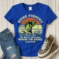 GONE FISHING, BE BACK AROUND WHEN I'M DONE O'CLOCK Women's T-Shirt thumb 3