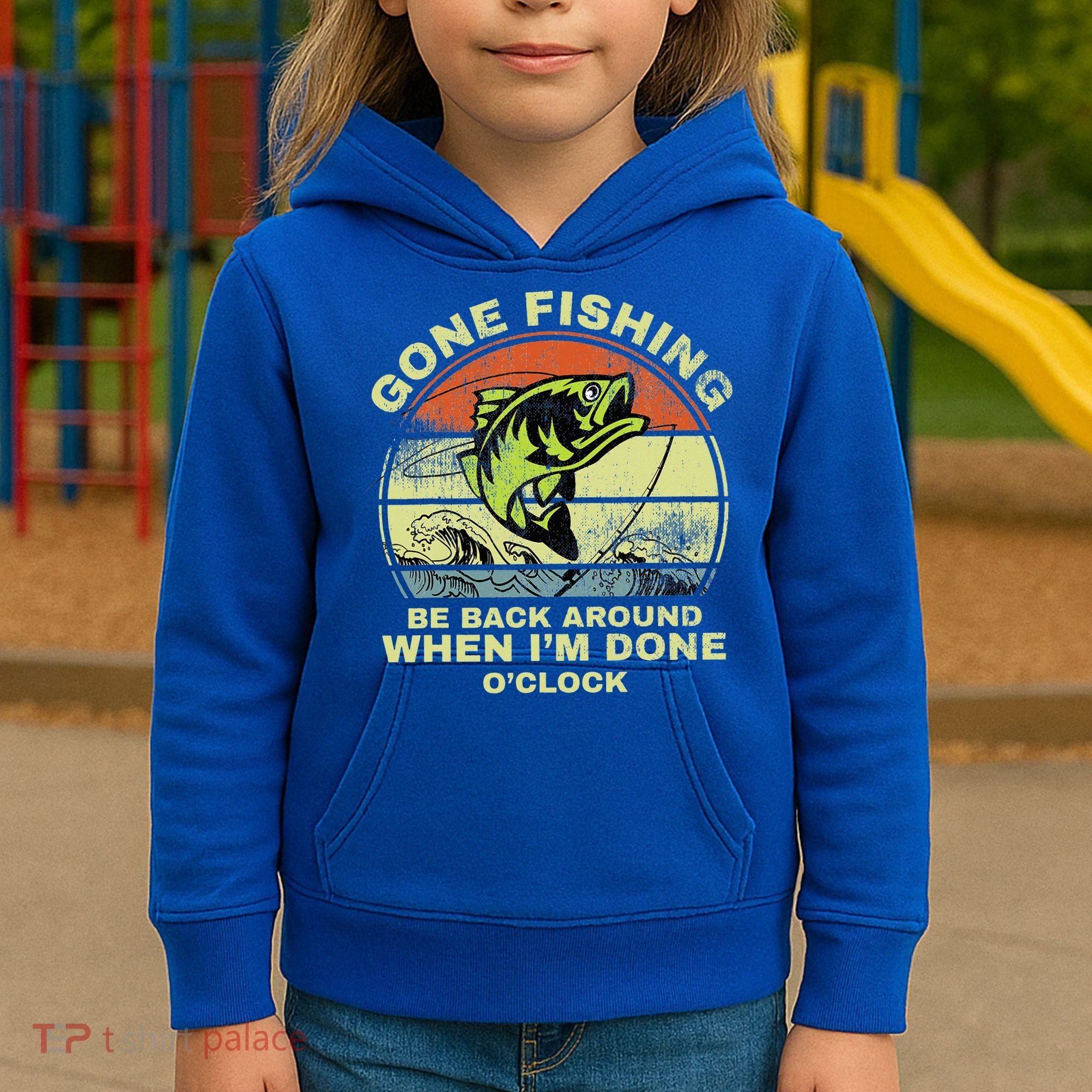 GONE FISHING, BE BACK AROUND WHEN I'M DONE O'CLOCK Kids Hoodie