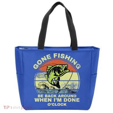 GONE FISHING, BE BACK AROUND WHEN I'M DONE O'CLOCK Tote Bag