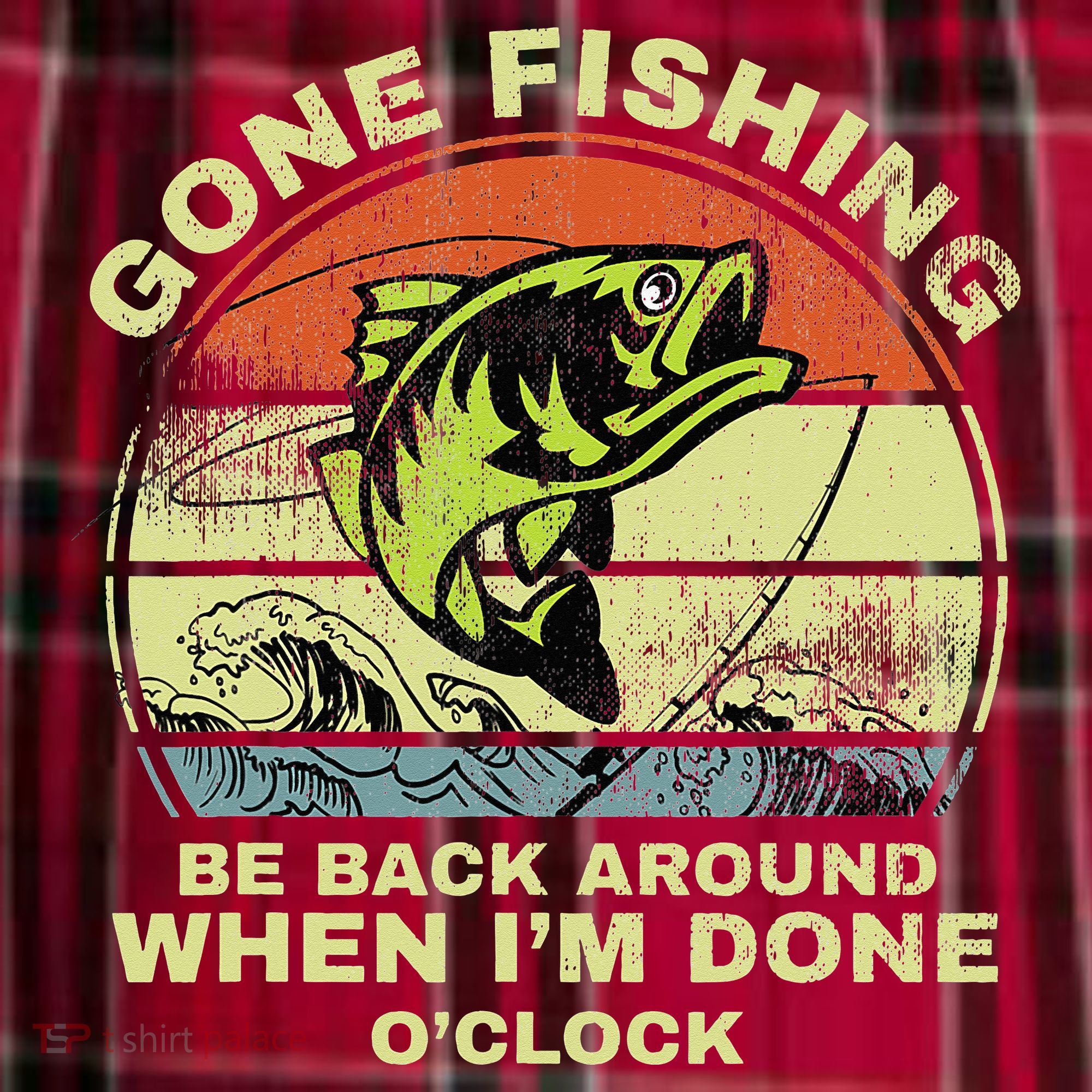 GONE FISHING, BE BACK AROUND WHEN I'M DONE O'CLOCK Men's Flannel Plaid Pajama Pants
