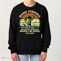GONE FISHING, BE BACK AROUND WHEN I'M DONE O'CLOCK Women's Sweatshirt thumb 0