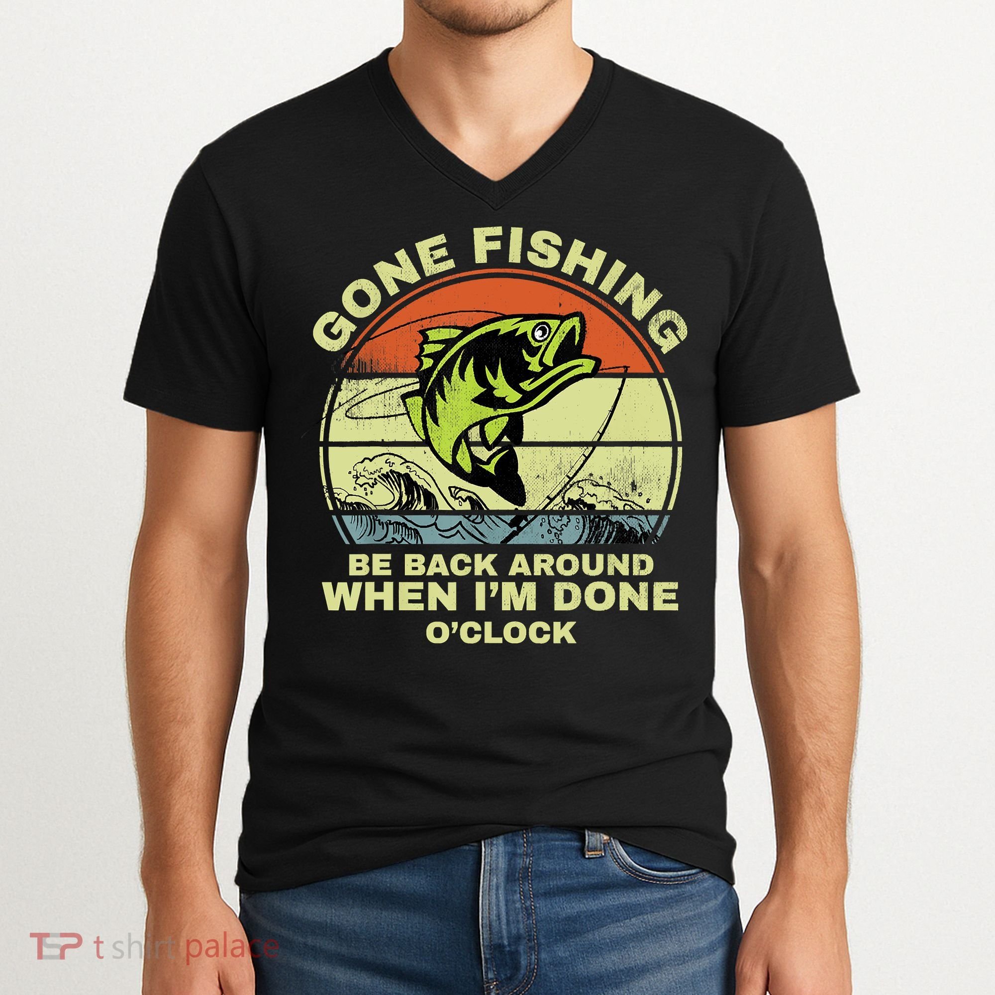 GONE FISHING, BE BACK AROUND WHEN I'M DONE O'CLOCK V-Neck T-Shirt