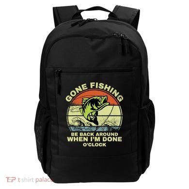 GONE FISHING, BE BACK AROUND WHEN I'M DONE O'CLOCK Backpack
