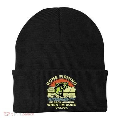 GONE FISHING, BE BACK AROUND WHEN I'M DONE O'CLOCK Beanie