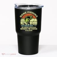 GONE FISHING, BE BACK AROUND WHEN I'M DONE O'CLOCK Tumbler thumb 0