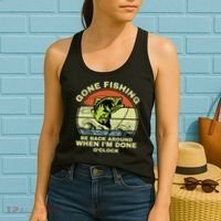 GONE FISHING, BE BACK AROUND WHEN I'M DONE O'CLOCK Women's Tank Top thumb 2