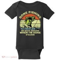 GONE FISHING, BE BACK AROUND WHEN I'M DONE O'CLOCK Baby Bodysuit thumb 0