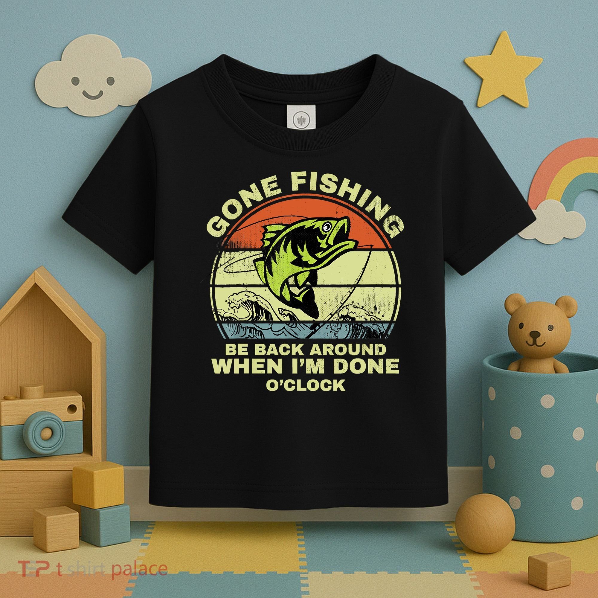 GONE FISHING, BE BACK AROUND WHEN I'M DONE O'CLOCK Toddler T-Shirt