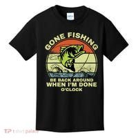 GONE FISHING, BE BACK AROUND WHEN I'M DONE O'CLOCK Kids T-Shirt thumb 0