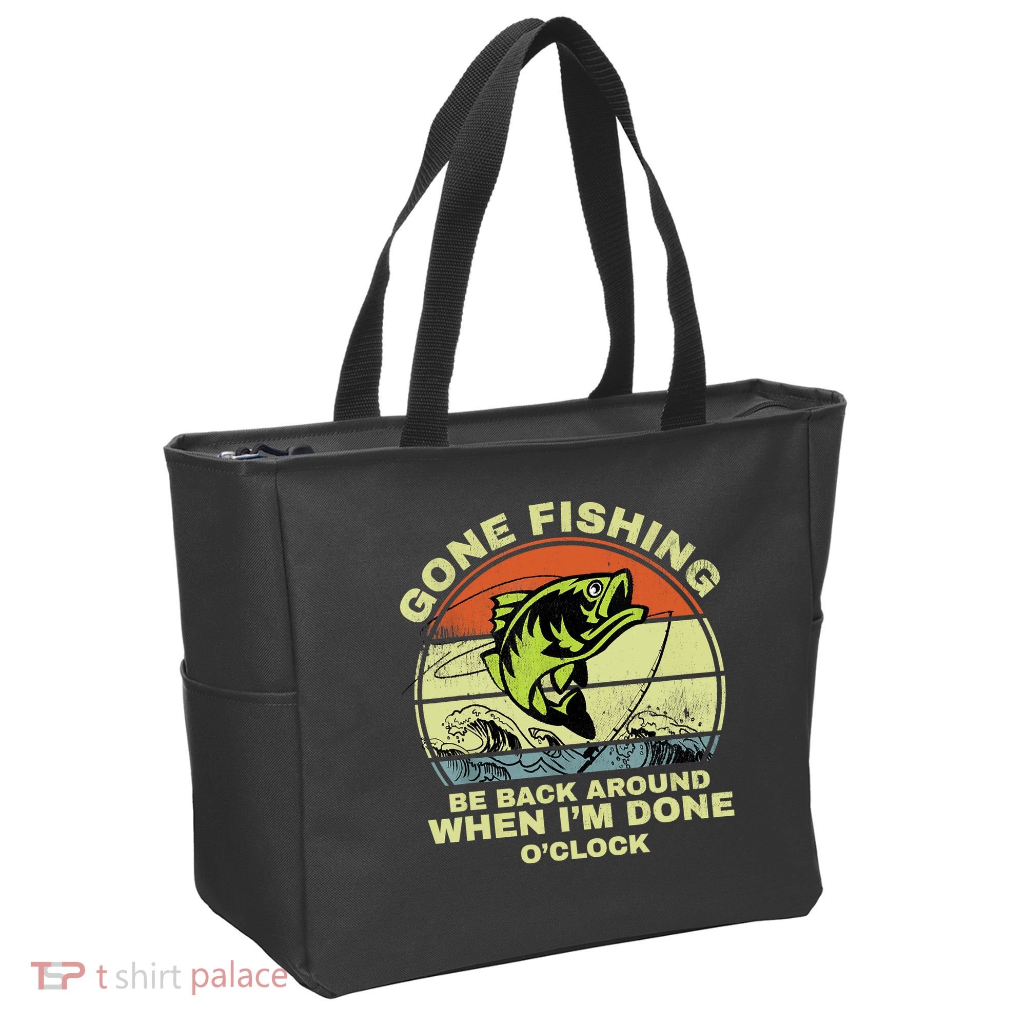 GONE FISHING, BE BACK AROUND WHEN I'M DONE O'CLOCK Tote Bag