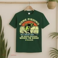 GONE FISHING, BE BACK AROUND WHEN I'M DONE O'CLOCK T-Shirt thumb 2