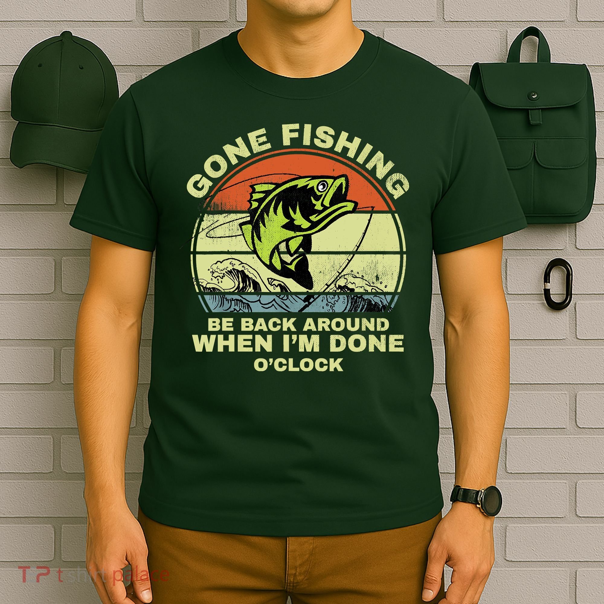 GONE FISHING, BE BACK AROUND WHEN I'M DONE O'CLOCK T-Shirt