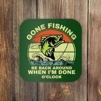 GONE FISHING, BE BACK AROUND WHEN I'M DONE O'CLOCK Coaster thumb 0