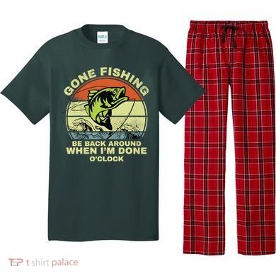 GONE FISHING, BE BACK AROUND WHEN I'M DONE O'CLOCK Pajama Set