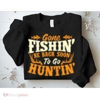 Gone Fishin Be Back Soon To Go Huntin Fishing Fish Lover Sweatshirt thumb 2