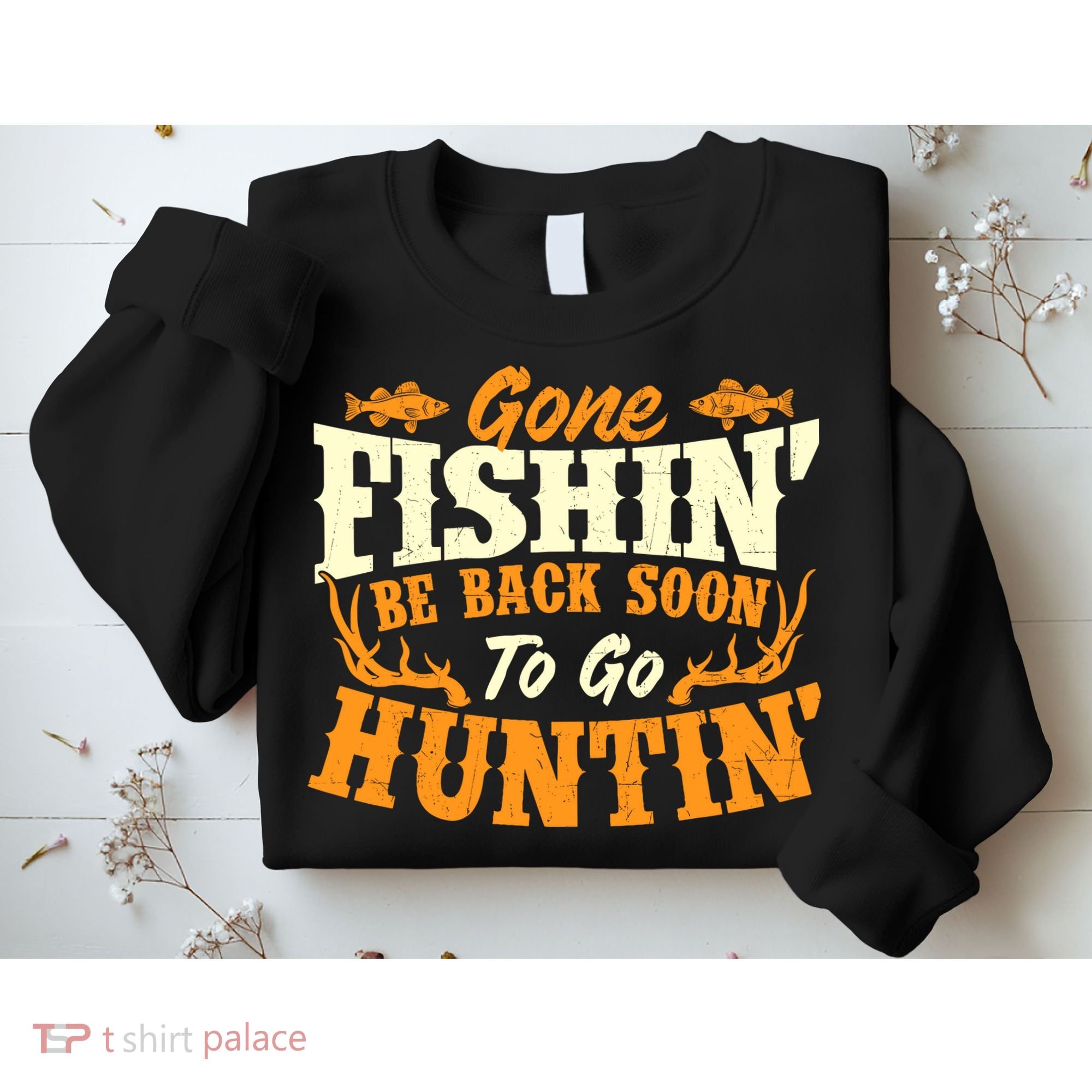 Gone Fishin Be Back Soon To Go Huntin Fishing Fish Lover Sweatshirt